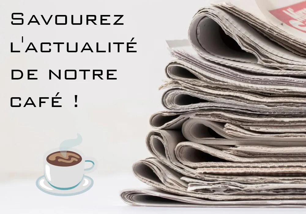 Savourez l'actualité de notre café