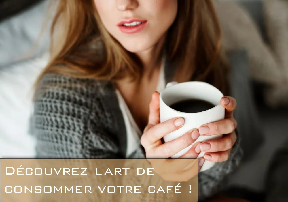 Découvrez l'art de consommer votre café